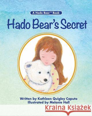 Hado Bear's Secret Kathleen Quigley Caputo Melanie Hall 9780998890609 Hado Bear, Inc. - książka