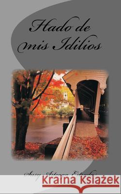 Hado de mis Idilios Arteaga Estrada, Susy 9781507805572 Createspace - książka