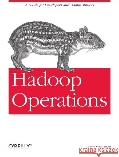 Hadoop Operations: A Guide for Developers and Administrators Sammer, Eric 9781449327057 O'Reilly Media - książka