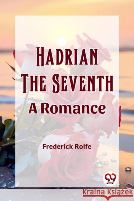 Hadrian the Seventh A Romance Frederick Rolfe 9789362207661 Double 9 Books - książka