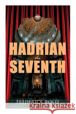 Hadrian the Seventh: Historical Novel Frederick Rolfe 9788027308149 e-artnow - książka