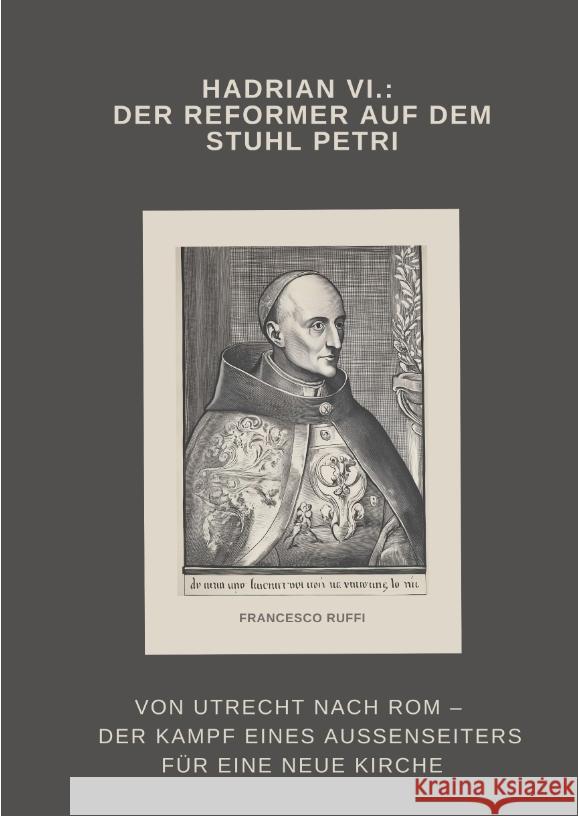 Hadrian VI.: Der Reformer auf dem Stuhl Petri Ruffi, Francesco 9783384469878 tredition - książka