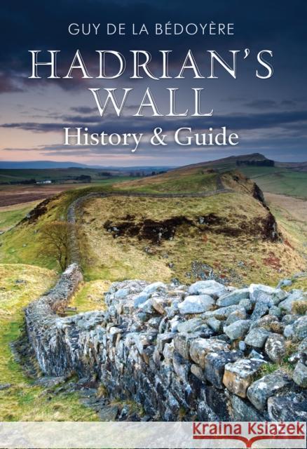 Hadrian's Wall: History and Guide Guy de la Bedoyere 9781848689404 Amberley Publishing - książka