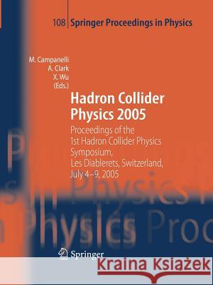 Hadron Collider Physics 2005: Proceedings of the 1st Hadron Collider Physics Symposium, Les Diablerets, Switzerland, July 4-9, 2005 Campanelli, Mario 9783642442858 Springer - książka