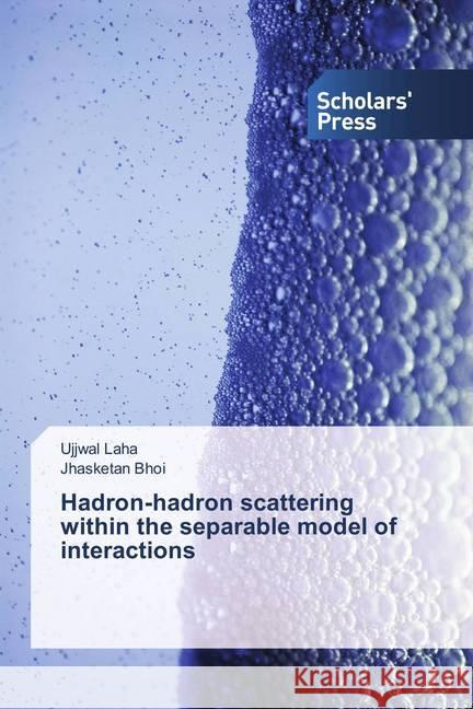 Hadron-hadron scattering within the separable model of interactions Laha, Ujjwal; Bhoi, Jhasketan 9786202306430 Scholar's Press - książka