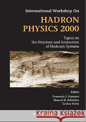 Hadron Physics 2000: Topics on the Structure and Interaction of Hadronic Systems, Procs of the Intl Workshop Fernando Silveira Navarra Gastao Krein Manoel R. Robilotta 9789810245108 World Scientific Publishing Company - książka