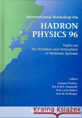Hadron Physics 96: Topics On The Structure And Interaction Of Hadronic Systems - Proceedings Of The International Workshop Erasmo Ferreira, Jose De Sa Borges, Rui A M S Nazareth 9789810230807 World Scientific (RJ) - książka