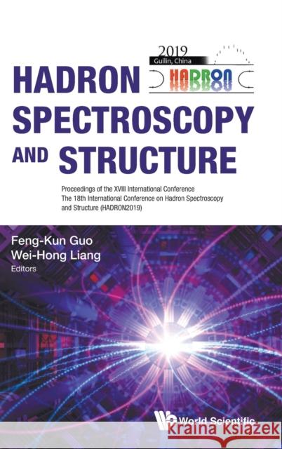 Hadron Spectroscopy and Structure - Proceedings of the XVIII International Conference Feng-Kun Guo Wei-Hong Liang 9789811219191 World Scientific Publishing Company - książka