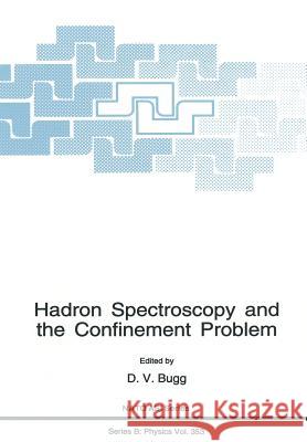 Hadron Spectroscopy and the Confinement Problem D. V. Bugg 9781461380238 Springer - książka