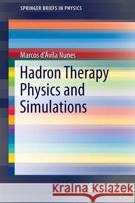 Hadron Therapy Physics and Simulations Marcos D. Nunes 9781461488989 Springer - książka