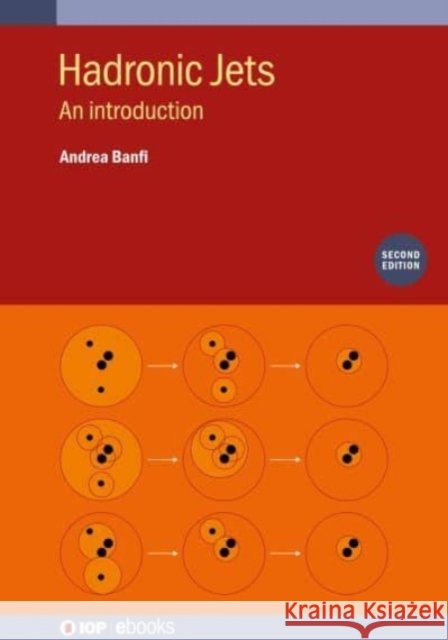Hadronic Jets (Second  Edition) Andrea (University of Sussex, UK) Banfi 9780750347358 Institute of Physics Publishing - książka