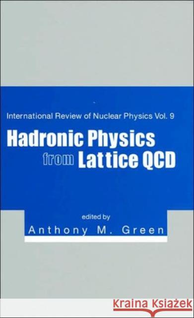 Hadronic Physics from Lattice QCD Green, Anthony M. 9789812560223 World Scientific Publishing Company - książka