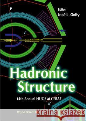 Hadronic Structure - Proceedings of the 14th Annual Hugs at Cebaf Jose L. Goity 9789810245764 World Scientific Publishing Company - książka