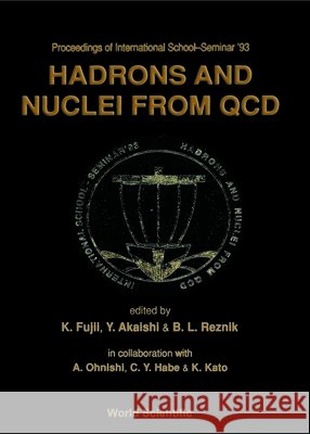 Hadrons and Nuclei from QCD - Proceedings of the International School-Seminar '93 Keisuke Fujii YOSHINORI Akaishi B. L. Reznik 9789810215767 World Scientific Publishing Company - książka