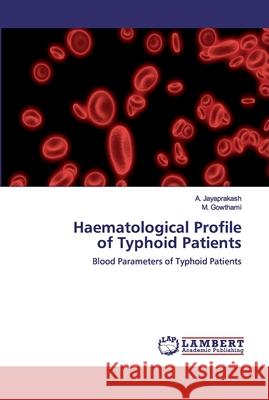 Haematological Profileof Typhoid Patients Jayaprakash, A. 9786200534637 LAP Lambert Academic Publishing - książka