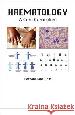 Haematology: A Core Curriculum Barbara Jane Bain 9781848167100 World Scientific Publishing Company - książka