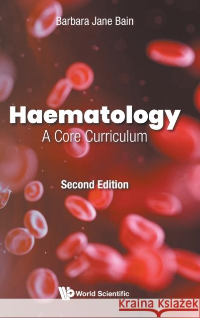 Haematology: A Core Curriculum (Second Edition) Barbara Jane Bain 9781786348661 World Scientific Publishing Europe Ltd - książka