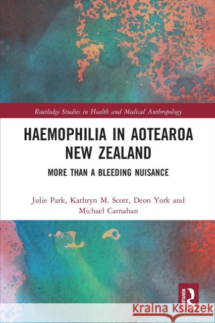 Haemophilia in Aotearoa New Zealand: More Than a Bleeding Nuisance Julie Park Kathryn Scott Deon York 9780367662349 Routledge - książka