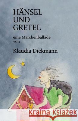 Haensel Und Gretel: Eine Maerchenballade Klaudia Diekmann 9781497506398 Createspace - książka