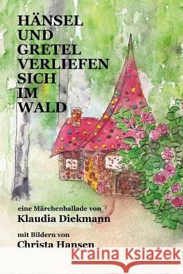 Haensel und Gretel verliefen sich im Wald: eine Maerchenballade mit Bildern Hansen, Christa 9781515076438 Createspace - książka