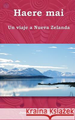 Haere mai: Un viaje a Nueva Zelanda Santos, Juan Maria Hoyas 9781542579230 Createspace Independent Publishing Platform - książka