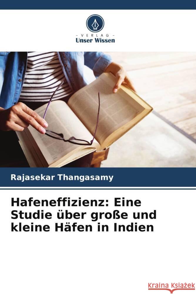 Hafeneffizienz: Eine Studie über große und kleine Häfen in Indien Thangasamy, Rajasekar 9786208333720 Verlag Unser Wissen - książka