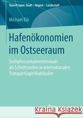 Hafenökonomien Im Ostseeraum: Seehafencontainerterminals ALS Schnittstellen in Internationalen Transportlogistikabläufen Bär, Michael 9783658107307 Springer vs - książka