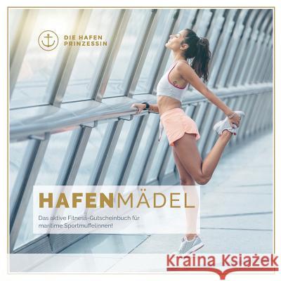 hafenmädel: Das aktive Fitness-Gutscheinbuch für maritime Sportmuffelinnen! Hafenprinzessin, Die 9783744897990 Books on Demand - książka