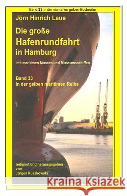 Hafenrundfahrt in Hamburg - eine illustrierte Reise durch den Hafen: Band 33 in der maritimen gelben Buchreihe bei Juergen Ruszkowski Laue, Joern-Hinrich 9781515346661 Createspace - książka