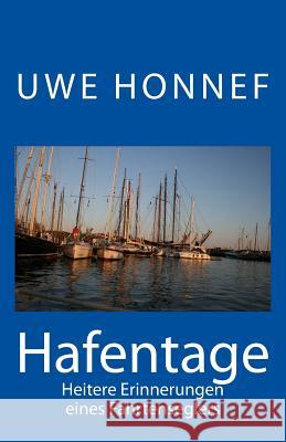 Hafentage: Heitere Erinnerungen eines Fahrtenseglers Honnef, Uwe 9781500349967 Createspace - książka