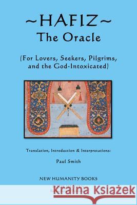 Hafiz: The Oracle: For Lovers, Seekers, Pilgrims and the God-Intoxicated Paul Smith 9781479272280 Createspace - książka