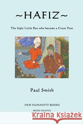 Hafiz: The Ugly Little Boy who became a Great Poet Smith, Paul 9781480122833 Createspace - książka