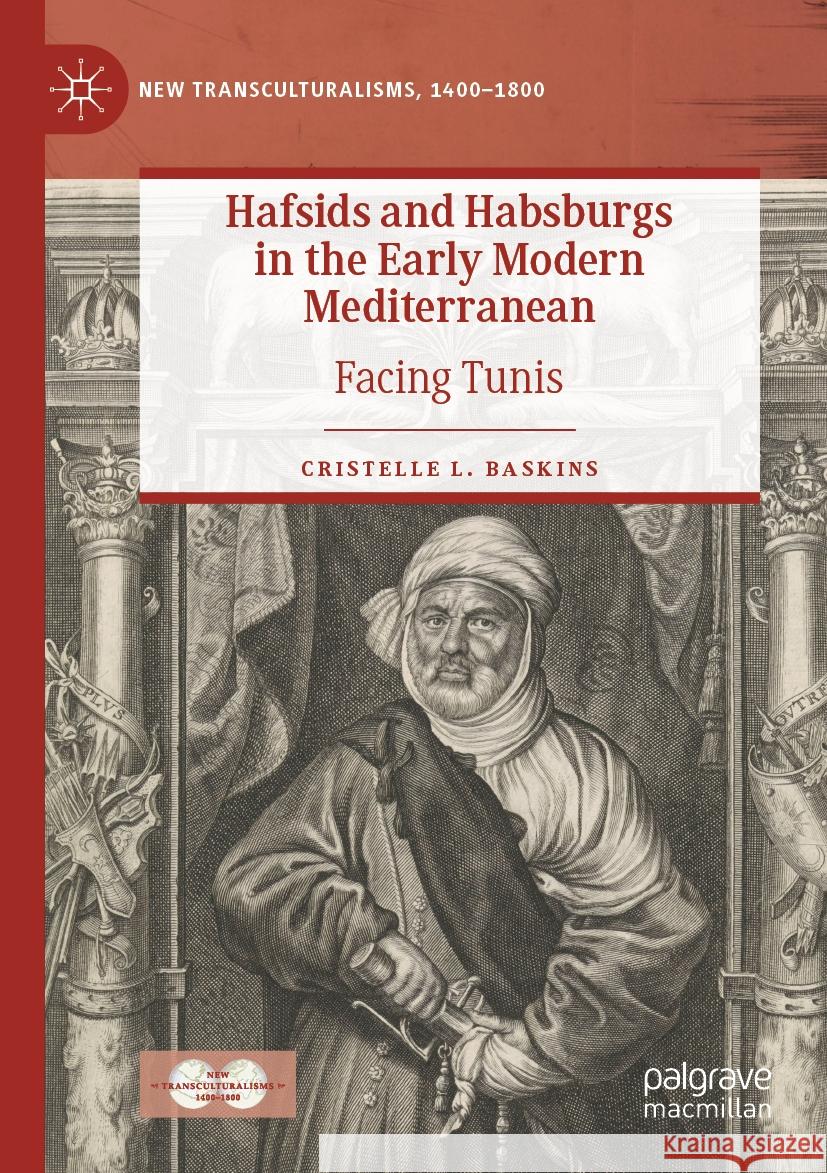 Hafsids and Habsburgs in the Early Modern Mediterranean Cristelle L. Baskins 9783031050817 Springer International Publishing - książka