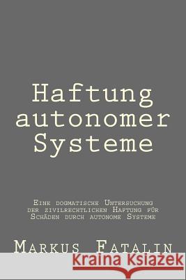 Haftung autonomer Systeme Fatalin, Markus 9781539327363 Createspace Independent Publishing Platform - książka