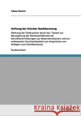 Haftung bei falscher Bankberatung: Stärkung der Verbraucher durch das Gesetz zur Neuregelung der Rechtsverhältnisse bei Schuldverschreibungen aus Gesa Püschel, Tobias 9783656022893 Grin Verlag - książka