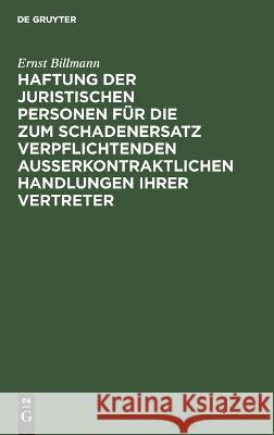 Haftung der juristischen Personen für die zum Schadenersatz verpflichtenden außerkontraktlichen Handlungen ihrer Vertreter Billmann, Ernst 9783112661215 de Gruyter - książka