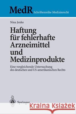Haftung Für Fehlerhafte Arzneimittel Und Medizinprodukte: Eine Vergleichende Untersuchung Des Deutschen Und Us-Amerikanischen Rechts Jenke, Nina 9783540200888 Springer - książka