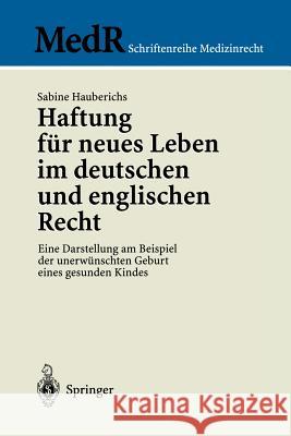 Haftung Für Neues Leben Im Deutschen Und Englischen Recht: Eine Darstellung Am Beispiel Der Unerwünschten Geburt Eines Gesunden Kindes Hauberichs, Sabine 9783540643098 Springer - książka
