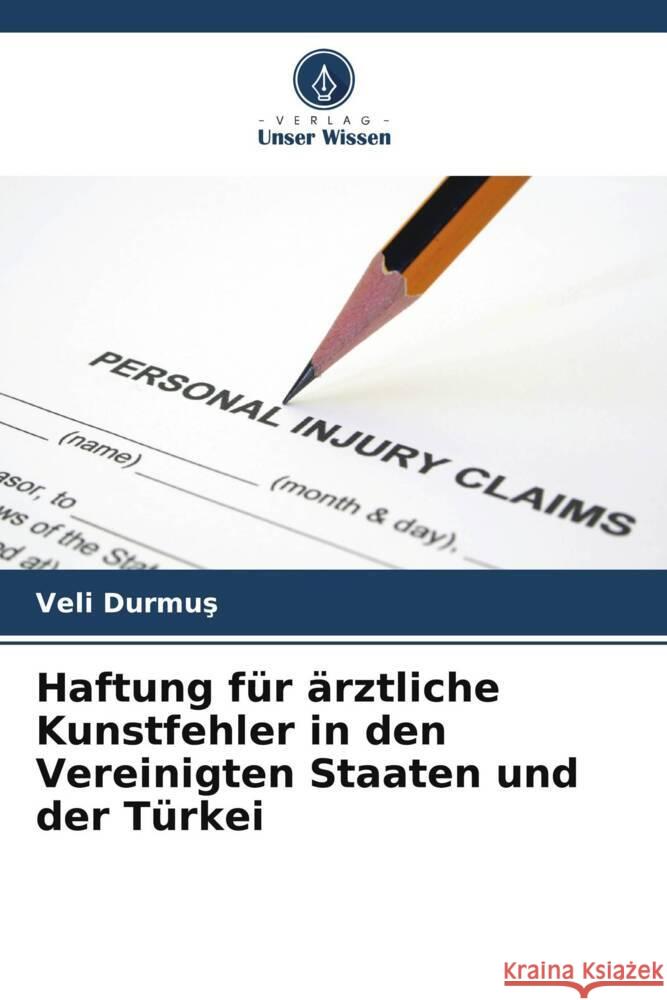 Haftung f?r ?rztliche Kunstfehler in den Vereinigten Staaten und der T?rkei Veli Durmuş 9786206891420 Verlag Unser Wissen - książka