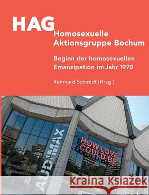 HAG Homosexuelle Aktionsgruppe Bochum: Beginn der homosexuellen Emanzipation im Jahr 1970 Reinhard Schmidt 9783752630039 Books on Demand - książka