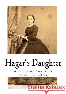 Hagar's Daughter: A Story of Southern Caste Prejudice Pauline Elizabeth Hopkins 9781976337345 Createspace Independent Publishing Platform - książka