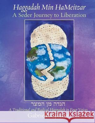 Haggadah Min HaMeitzar - A Seder Journey to Liberation: A Traditional and Radical Haggadah in Four Voices Gabriella Spitzer 9781953829467 Ben Yehuda Press - książka
