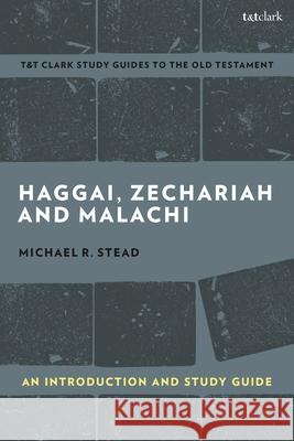 Haggai, Zechariah, and Malachi: An Introduction and Study Guide: Return and Restoration Stead, Michael R. 9780567699435 T&T Clark - książka