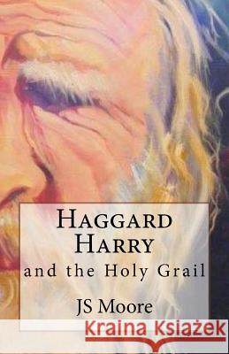 Haggard Harry and the Holy Grail Js Moore 9781484863442 Createspace - książka