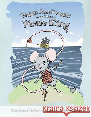 Haggis MacDougall and the Pirate King McMillan, Katie Lorna 9781999742775 Laughing Monkey Publishing - książka