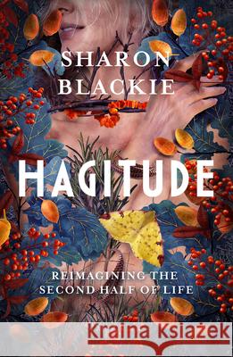 Hagitude: Reimagining the Second Half of Life Sharon Blackie 9781608688432 New World Library - książka