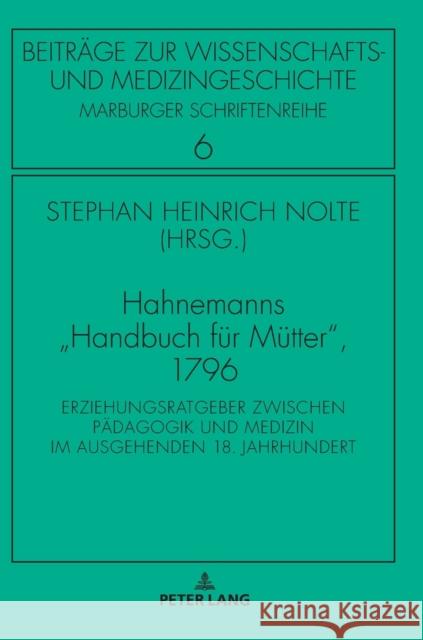 Hahnemanns «Handbuch Fuer Muetter», 1796: Erziehungsratgeber Zwischen Paedagogik Und Medizin Im Ausgehenden 18. Jahrhundert Sahmland, Irmtraud 9783631756966 Peter Lang Gmbh, Internationaler Verlag Der W - książka