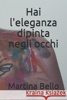 Hai l'eleganza dipinta negli occhi Martina Bello 9781655667411 Independently Published - książka