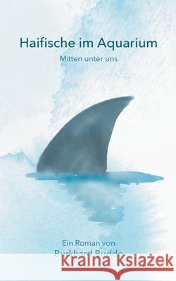 Haifische im Aquarium: Mitten unter uns Burkhard Budde 9783751959568 Books on Demand - książka