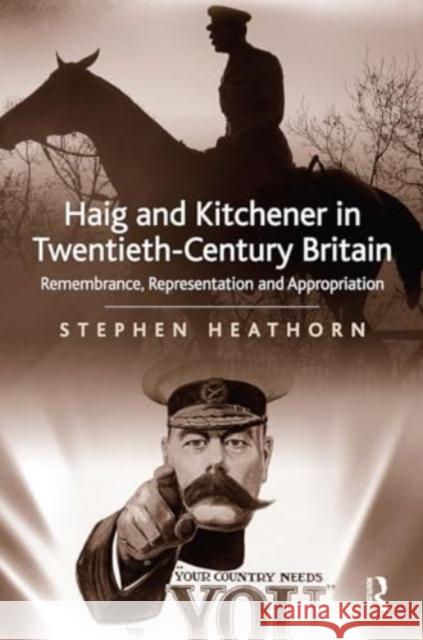 Haig and Kitchener in Twentieth-Century Britain: Remembrance, Representation and Appropriation Stephen Heathorn 9781032923994 Routledge - książka